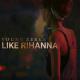 Young Zherka - Like Rihanna